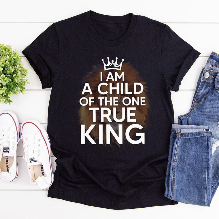 I Am A Child Of The One True King - Unisex T-shirt GMJSTS200167