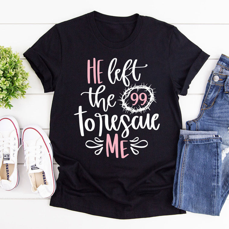 He Left The 99 To Rescue Me - Unisex T-shirt GMJSTS200130