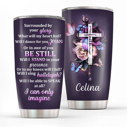 I Can Only Imagine - Personalized Stainless Steel Tumbler