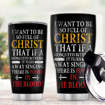 I Want To Be So Full Of Christ - Stainless Steel Tumbler