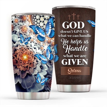 He Helps Us Handle What We Are Given - Personalized Stainless Steel Tumbler