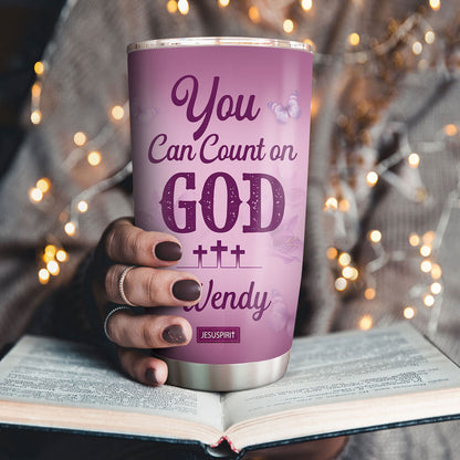 You Can Count On God - Personalized Stainless Steel Tumbler