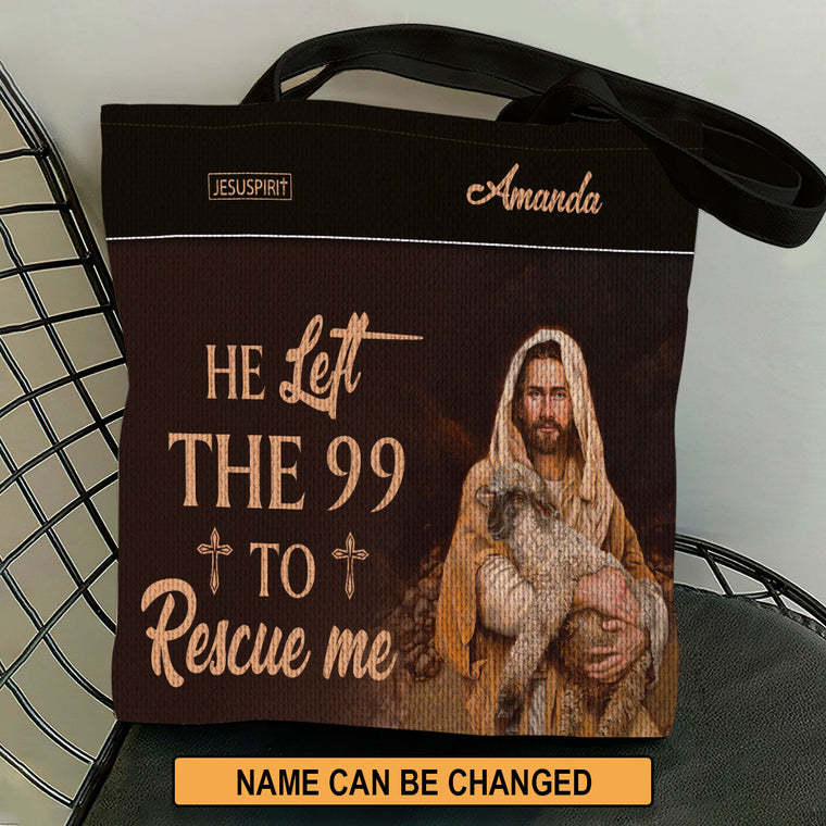 He Left The 99 To Rescue Me - Personalized Christian Tote Bag GTTJS10201