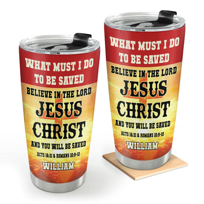 What Must I Do To Be Saved - Christian Faith Tumbler