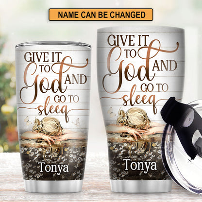 Give It To God And Go To Sleep - Personalized Tumbler