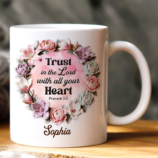 Trust In The Lord With All Your Heart - Personalized Ceramic Coffee Mug