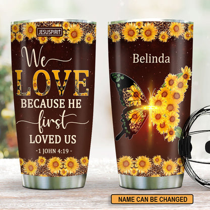 We Love Because He First Loved Us - Personalized Tumbler