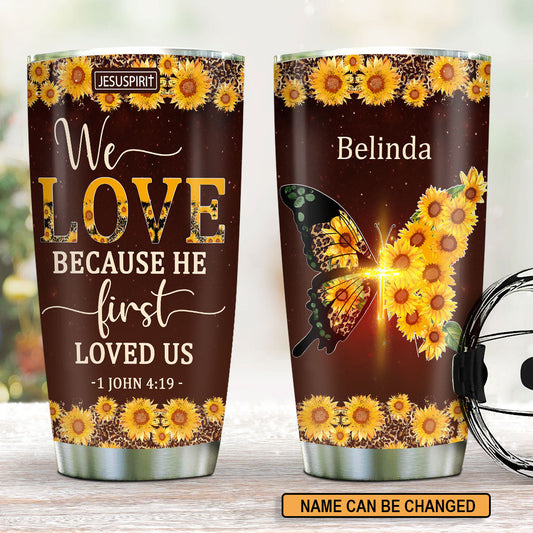 We Love Because He First Loved Us - Personalized Tumbler