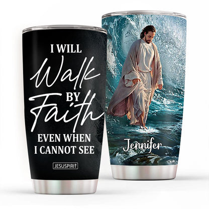 Walk by Faith - Personalized Stainless Steel Tumbler