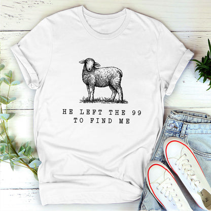 He Left The 99 To Find Me - Unisex T-shirt GMJSTS200086