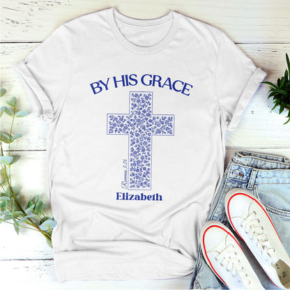 By His Grace - Personalized Unisex T-Shirt GMJSTS200045