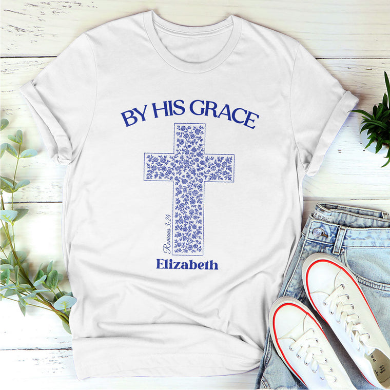 By His Grace - Personalized Unisex T-Shirt GMJSTS200045
