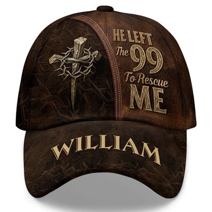 He Left The 99 To Rescue Me - Personalized Classic Cap