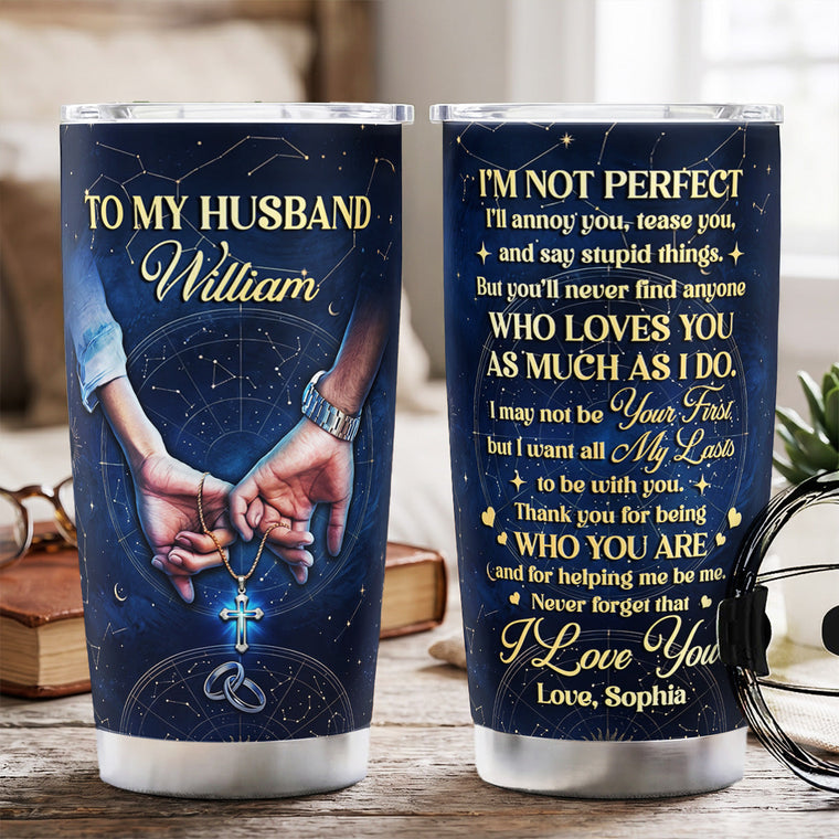 I Want All My Lasts To Be With You - Personalized Tumbler for Husband