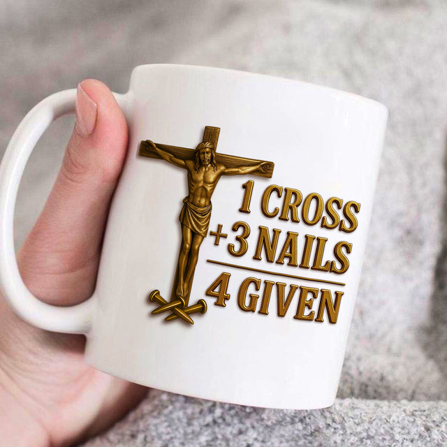 1 Cross 3 Nails 4 Given - Inspirational Coffee Mug