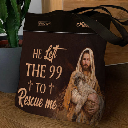 He Left The 99 To Rescue Me - Personalized Christian Tote Bag GTTJS10201