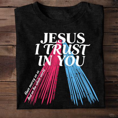 Jesus I Trust In You - Unisex T-shirt GMJSTS200033