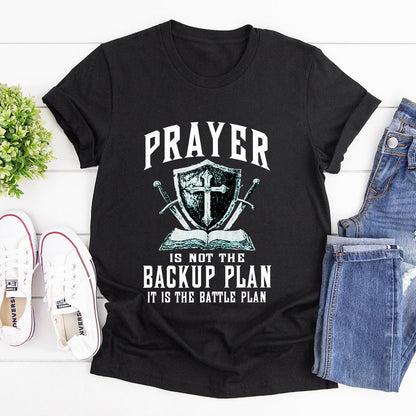 Prayer Is Not The Backup Plan - Unisex T-shirt GMJSTS200057