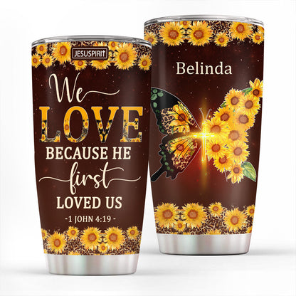 We Love Because He First Loved Us - Personalized Tumbler