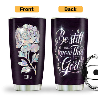Gift For Women - Be Still And Know That I Am God - Personalized Stainless Steel Tumbler 20oz Floral Faithful