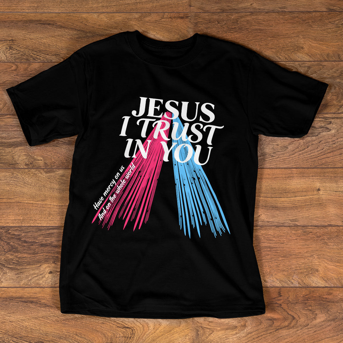 Jesus I Trust In You - Unisex T-shirt GMJSTS200033