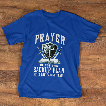 Prayer Is Not The Backup Plan - Unisex T-shirt GMJSTS200057