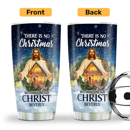 There Is No Christmas Without Jesus - Personalized Stainless Steel Tumbler