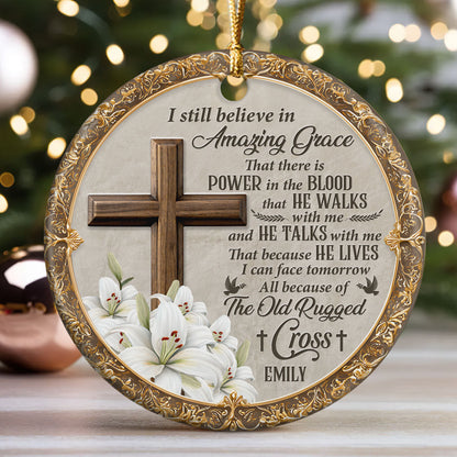 I Still Believe In Amazing Grace - Personalized Ceramic Ornament GOJS10073
