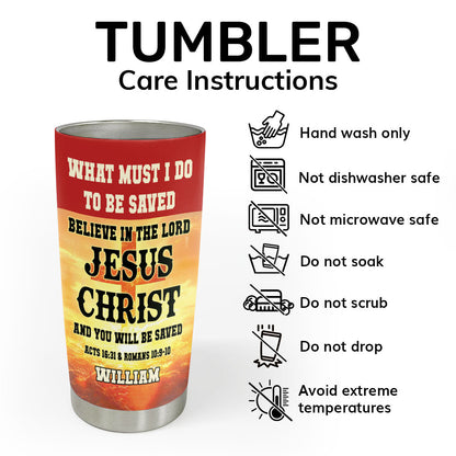 What Must I Do To Be Saved - Christian Faith Tumbler