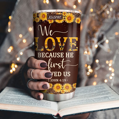 We Love Because He First Loved Us - Personalized Tumbler