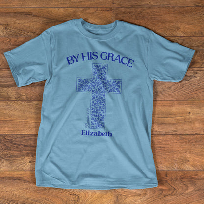 By His Grace - Personalized Unisex T-Shirt GMJSTS200045