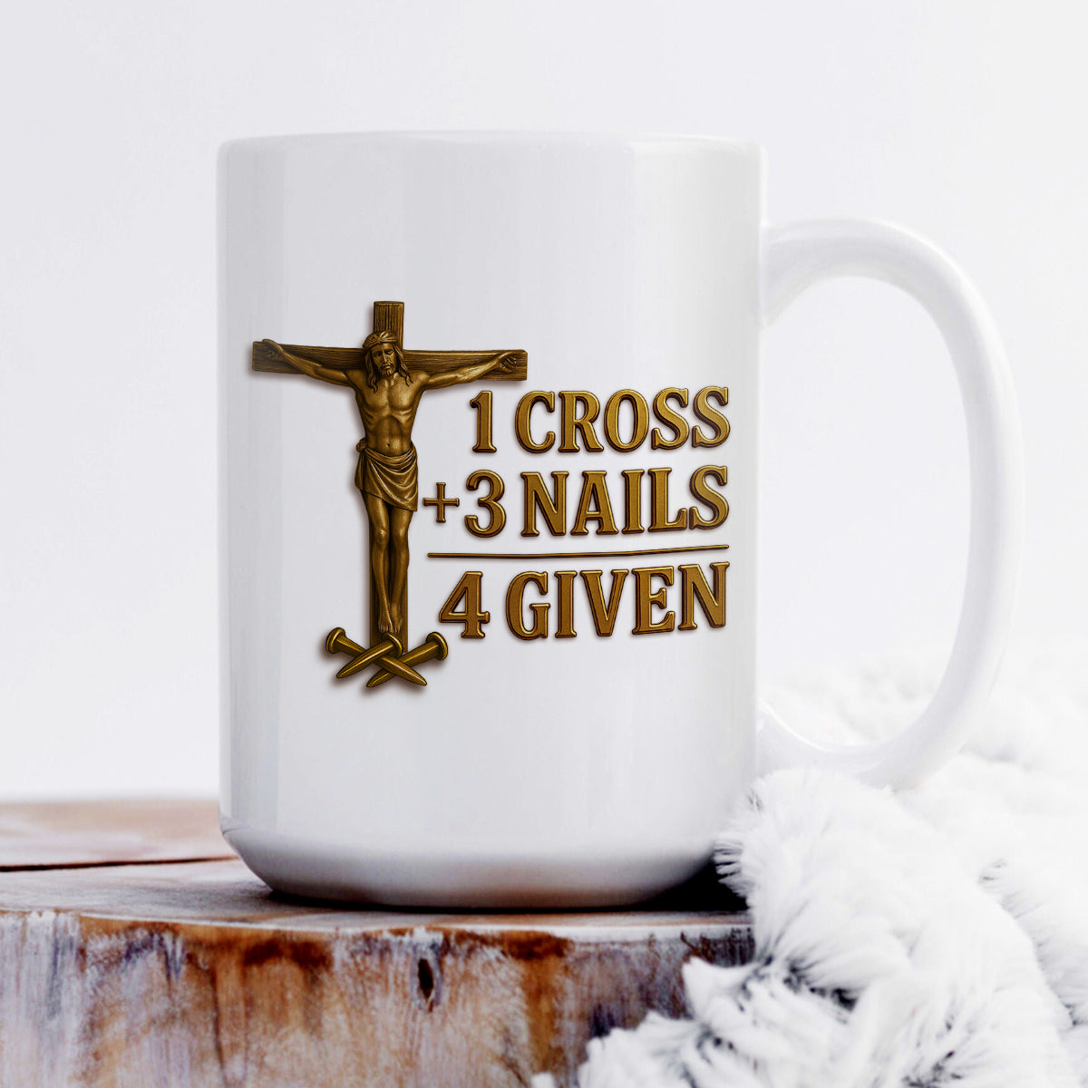 1 Cross 3 Nails 4 Given - Inspirational Coffee Mug