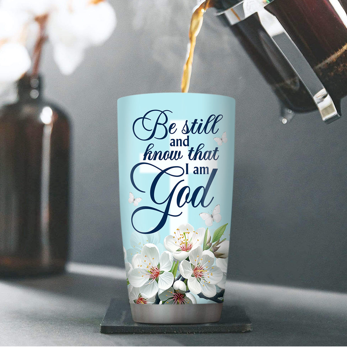 Be Still And Know That I Am God - Stainless Steel Tumbler