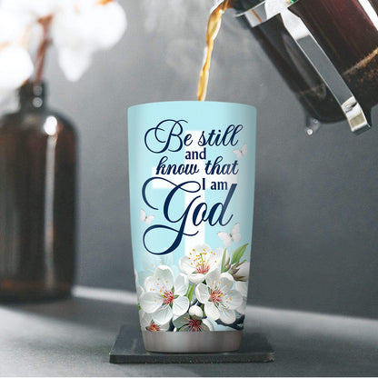 Be Still And Know That I Am God - Stainless Steel Tumbler