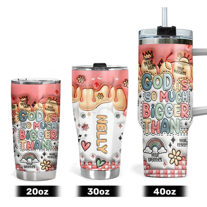 God Is Bigger Than - Personalized Stainless Steel Tumbler