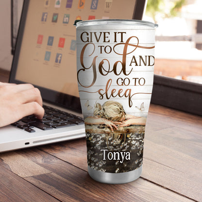 Give It To God And Go To Sleep - Personalized Tumbler