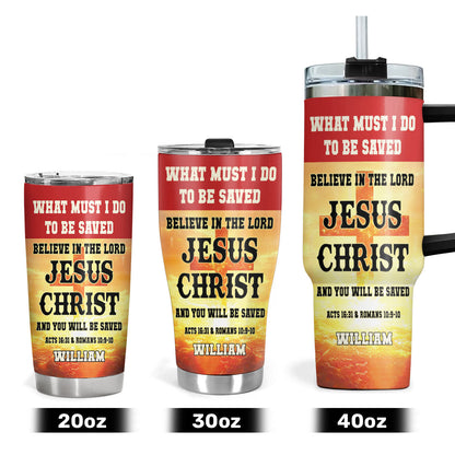 What Must I Do To Be Saved - Christian Faith Tumbler