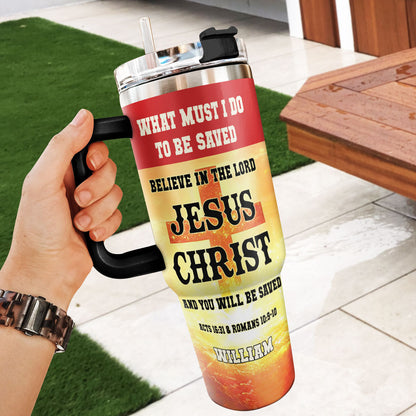 What Must I Do To Be Saved - Christian Faith Tumbler