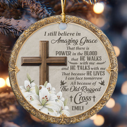 I Still Believe In Amazing Grace - Personalized Ceramic Ornament GOJS10073