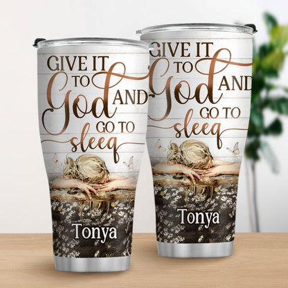 Give It To God And Go To Sleep - Personalized Tumbler