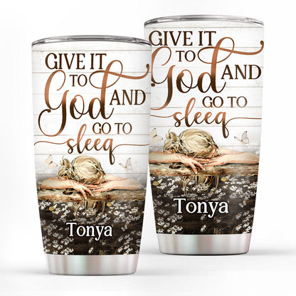 Give It To God And Go To Sleep - Personalized Tumbler